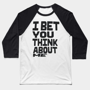 I BET YOU THINK ABOUT E Baseball T-Shirt
